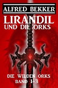 Cover-Bild zum Titel 'Lirandil und die Orks: Die wilden Orks Band 1-3' von 'Alfred Bekker'