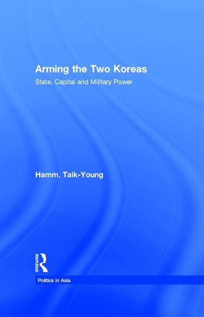 Arming the Two Koreas - Taik-Young Hamm