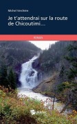 Cover-Bild zum Titel 'Je t'attendrai sur la route de Chicoutimi' von 'Michel Verchere'