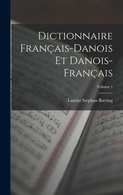 Dictionnaire Français-Danois Et Danois-Français; Volume 1 - Lauritz Stephan Borring
