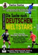 Cover-Bild zum Titel 'Die Suche nach deutschen Weltstars: der unbequeme Blick hinter die Kulissen des deutschen Jugend-Fußballs' von 'Dantse Dantse'