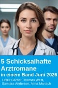 Cover-Bild zum Titel '5 Schicksalhafte Arztromane in einem Band Juni 2026' von 'Leslie Garber, Thomas West, Samtara Anderson, Anna Martach'