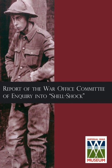 Report of the War Office Committee of Enquiry Into "Shell-Shock" - 