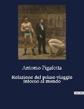 Relazione del primo viaggio intorno al mondo - Antonio Pigafetta