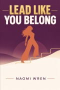 Cover-Bild zum Titel 'Lead Like You Belong' von 'Naomi Wren'