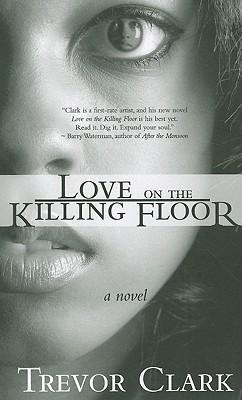 Love on the Killing Floor - Trevor Clark