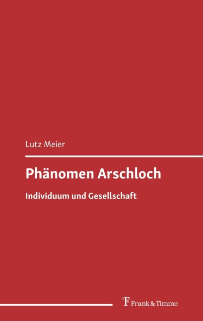 Phänomen Arschloch - Lutz Meier