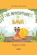 Cover-Bild zum Titel 'Le avventure di Bava. Fuga in città' von 'Manuela Mastrota'