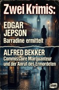 Cover-Bild zum Titel 'Zwei Krimis: Barradine ermittelt / ¿Commissaire Marquanteur und der Anruf des Ermordeten' von 'Alfred Bekker, Edgar Jepson'