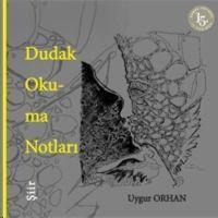 Dudak Okuma Notlari - Uygur Orhan