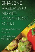 Smaczne Przepisy o Niskiej Zawarto¿ci Sodu - Katarzyna Wrona