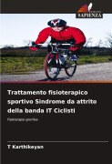 Cover-Bild zum Titel 'Trattamento fisioterapico sportivo Sindrome da attrito della banda IT Ciclisti' von 'T. Karthikeyan'