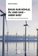 Cover-Bild zum Titel 'Raus aus Kohle, Öl und Gas - aber wie?' von 'Ernst Schriefl'