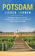 Cover-Bild zum Titel 'Potsdam lieben lernen: Der perfekte Reiseführer für einen unvergesslichen Aufenthalt in Potsdam inkl. Insider -Tipps und Packliste' von 'Laura Blumenberg'