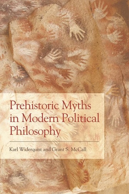 Prehistoric Myths in Modern Political Philosophy - Karl Widerquist, Grant S. McCall