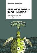 Eine Gigafabrik in Grünheide oder der Albtraum vom grünen Kapitalismus - Heidemarie Schroeder