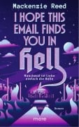 Cover-Bild zum Titel 'I Hope This Email Finds You in Hell - Manchmal ist Liebe einfach die Hölle' von 'Mackenzie Reed'