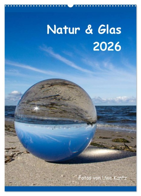 Natur & Glas (Wandkalender 2026 DIN A2 hoch), CALVENDO Monatskalender - Uwe Kantz