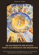 Die Mathematik der Mystik: Tarot als Werkzeug der Erkenntnis - Steve M. Fuller
