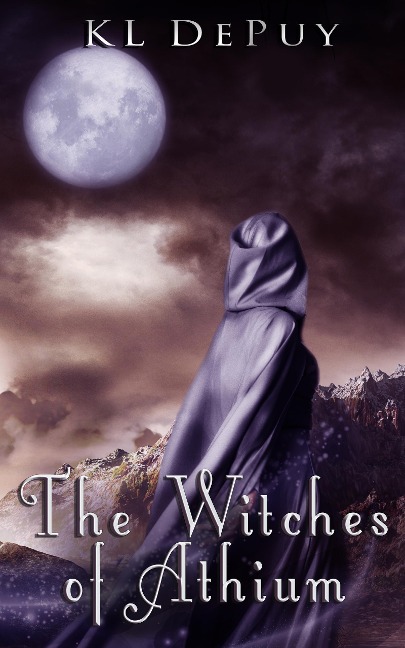 The Witches of Athium (The Athium Duology, #1) - Kl DePuy