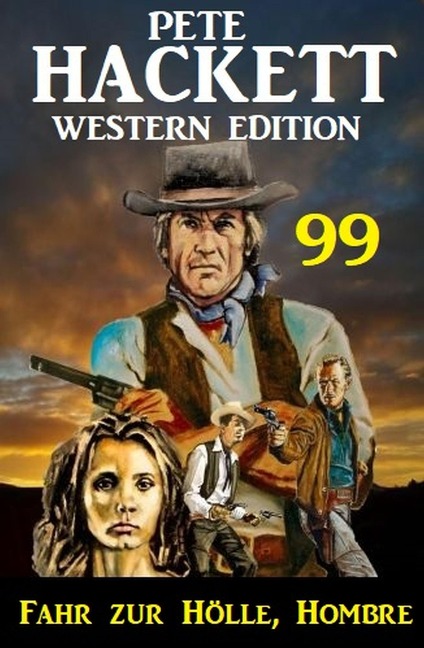 ¿Fahr zur Hölle, Hombre: Pete Hackett Western Edition 99 - Pete Hackett