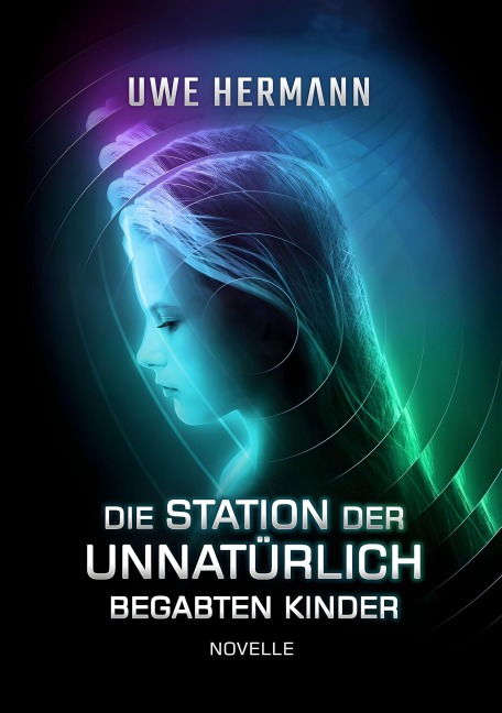 Die Station der unnatürlich begabten Kinder - Uwe Hermann