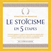 Cover-Bild zum Titel 'Le stoïcisme en 5 étapes: Comment appliquer la sagesse intemporelle des stoïciens dans la vie quotidienne moderne pour atteindre une discipline de fer, une paix intérieure, de la résilience et de l'humilité' von 'Konstantin Rensche'