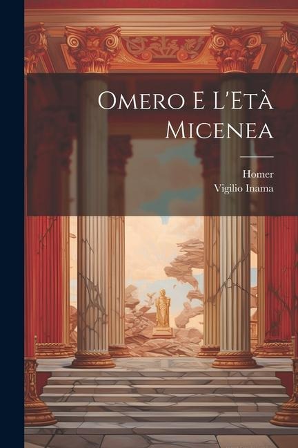 Omero E L'Età Micenea - Homer, Vigilio Inama
