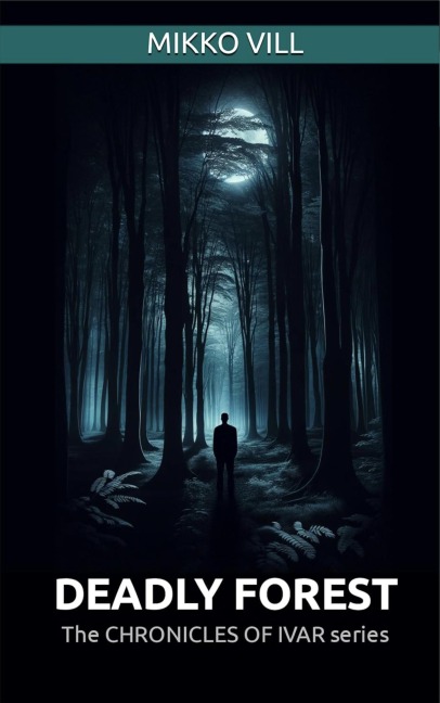 Deadly Forest (Chronicles of Ivar, #1) - Mikko Vill