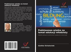 Cover-Bild zum Titel 'Podstawowa wiedza na temat edukacji m¿odzie¿y' von 'Günther Dichatschek'