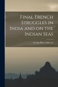 Cover-Bild zum Titel 'Final French Struggles in India and on the Indian Seas' von 'George Bruce Malleson'