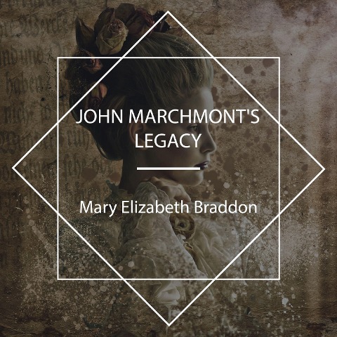 John Marchmont's Legacy - Mary Elizabeth Braddon