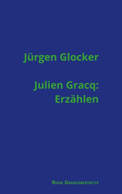 Julien Gracq: Erzählen - Jürgen Glocker