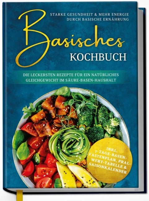 Basisches Kochbuch: Starke Gesundheit & mehr Energie durch basische Ernährung - Die leckersten Rezepte für ein natürliches Gleichgewicht im Säure-Basen-Haushalt | von Edition Dreiblatt Kochbücher - Edition Dreiblatt