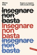 Cover-Bild zum Titel 'Insegnare non basta. Essere un maestro nella scuola di oggi' von 'Marco Erba'