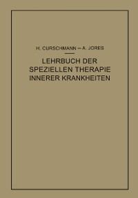 Lehrbuch der speziellen Therapie innerer Krankheiten - Hans Curschmann, Arthur Jores