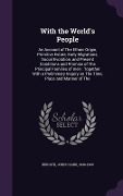 Cover-Bild zum Titel 'With the World's People: An Account of The Ethnic Origin, Primitive Estate, Early Migrations, Social Evolution, and Present Conditions and Prom' von 'John Clark Ridpath'