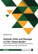 Cover-Bild zum Titel 'Ästhetik, Ethik und Ökologie im Film "Green Border" von Agnieszka Holland' von 'Xandra Fritz'