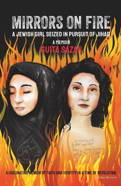 Mirrors on Fire: A Jewish Girl Seized in Pursuit of Jihad - Guita Sazan