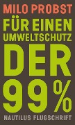 Cover-Bild zum Titel 'Für einen Umweltschutz der 99%' von 'Milo Probst'