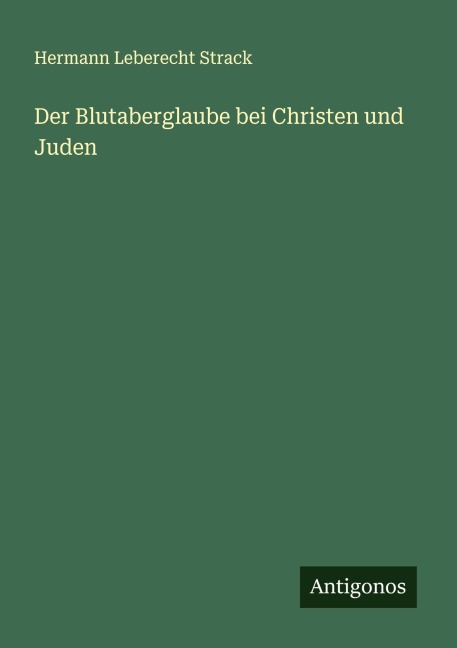 Der Blutaberglaube bei Christen und Juden - Hermann Leberecht Strack