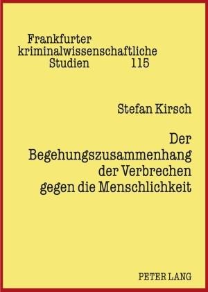 Der Begehungszusammenhang der Verbrechen gegen die Menschlichkeit - Stefan Kirsch