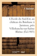 Cover-Bild zum Titel 'L'Ecole Du Sud-Est, Au Château Du Boisfranc À Jarnioux, Près Villefranche-Sur-Saône Rhône' von 'Bachelet'