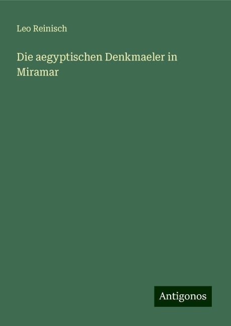 Die aegyptischen Denkmaeler in Miramar - Leo Reinisch