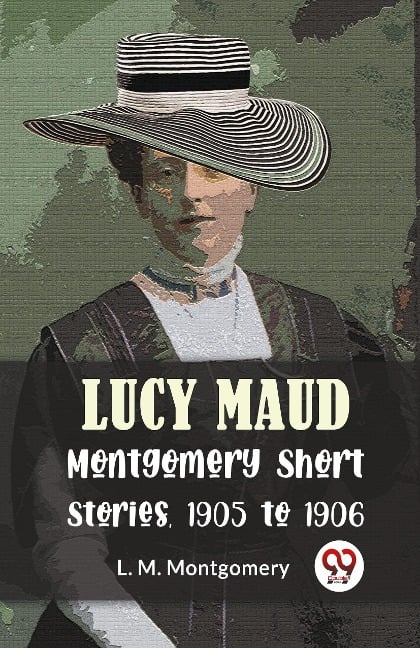 Lucy Maud Montgomery Short Stories, 1905 To 1906 - L. M. Montgomery