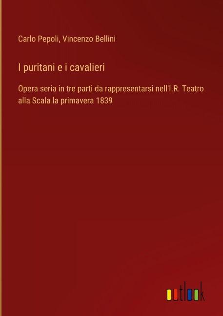 I puritani e i cavalieri - Carlo Pepoli, Vincenzo Bellini