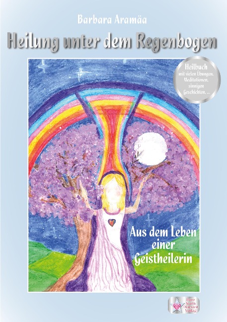 Heilung unter dem Regenbogen - Barbara Aramäa