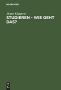 Studieren - wie geht das? - Jürgen Klapprott