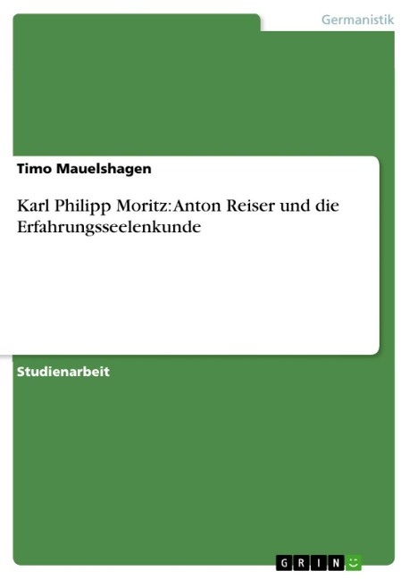 Karl Philipp Moritz: Anton Reiser und die Erfahrungsseelenkunde - Timo Mauelshagen