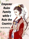 Cover-Bild zum Titel 'Emperor Rules Family while I Rule the Country' von 'Sa JiaAiHeJiu'